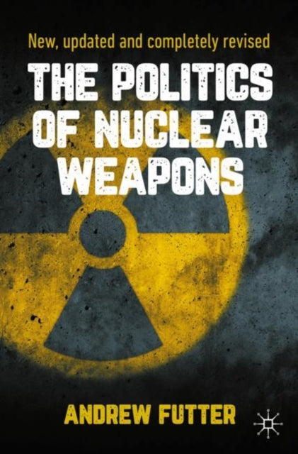 Book cover of: Politics of Nuclear Weapons. By: Andrew Futter