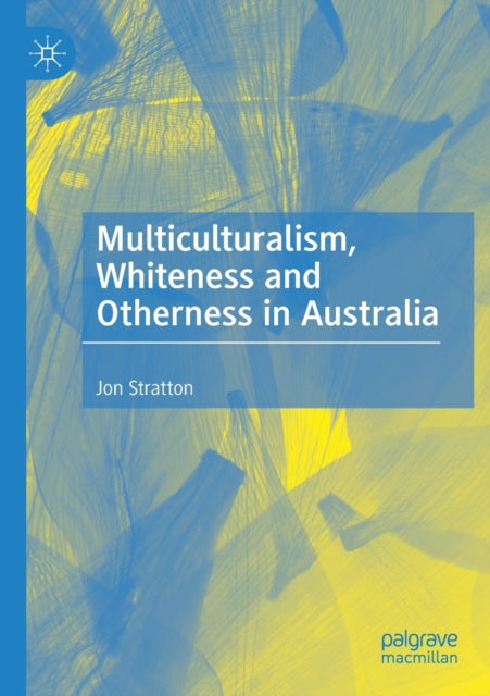 Book cover of: Multiculturalism, Whiteness and Otherness in Australia. By: Jon Stratton