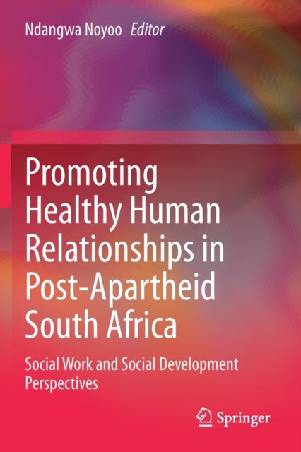 Book cover of: Promoting Healthy Human Relationships in Post-Apartheid South Africa. By: Ndangwa Noyoo