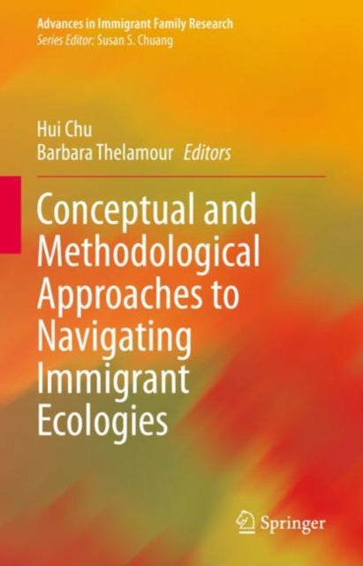 Book cover of: Conceptual and Methodological Approaches to Navigating Immigrant Ecologies. By: Hui Chu