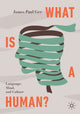 Book cover of: What Is a Human?. By: James Paul Gee