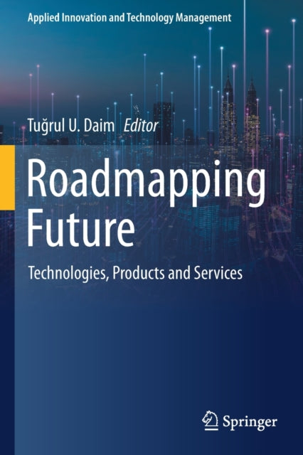 Book cover of: Roadmapping Future. By: Tuğrul U. Daim