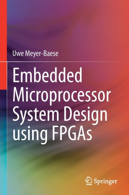 Book cover of: Embedded Microprocessor System Design using FPGAs. By: Uwe Meyer-Baese