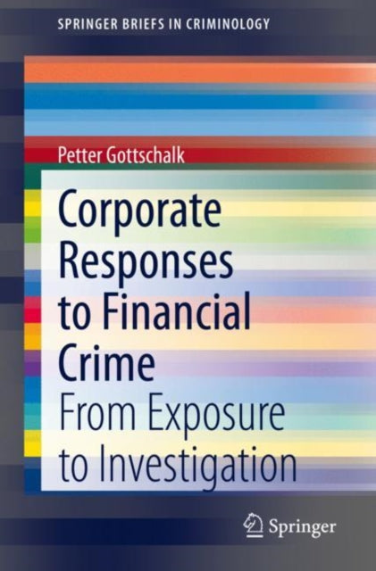 Book cover of: Corporate Responses to Financial Crime. By: Petter Gottschalk