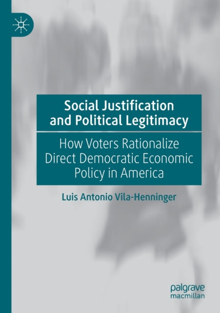Book cover of: Social Justification and Political Legitimacy. By: Luis Antonio Vila-Henninger