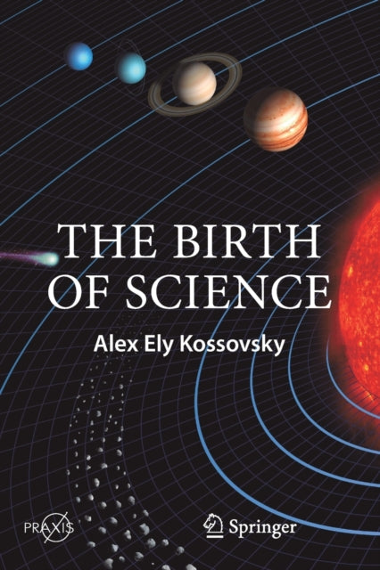 Book cover of: Birth of Science. By: Alex Ely Kossovsky