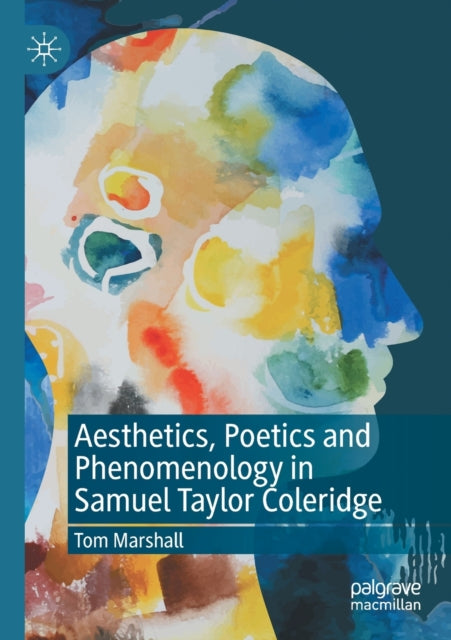 Book cover of: Aesthetics, Poetics and Phenomenology in Samuel Taylor Coleridge. By: Tom Marshall