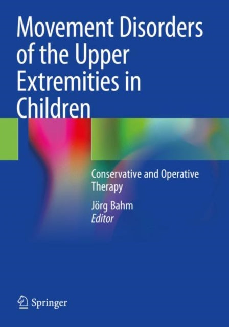 Book cover of: Movement Disorders of the Upper Extremities in Children. By: Jörg Bahm