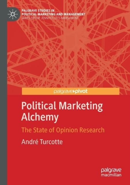 Book cover of: Political Marketing Alchemy. By: André Turcotte