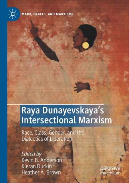 Book cover of: Raya Dunayevskaya's Intersectional Marxism. By: Kevin B. Anderson