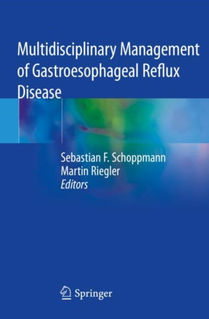 Book cover of: Multidisciplinary Management of Gastroesophageal Reflux Disease. By: Sebastian F. Schoppmann