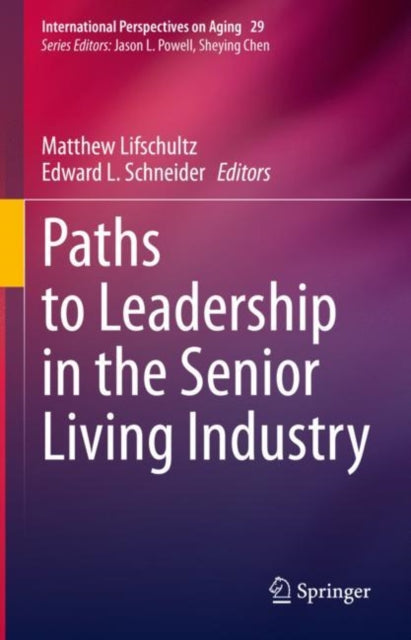 Book cover of: Paths to Leadership in the Senior Living Industry. By: Edward L. Schneider