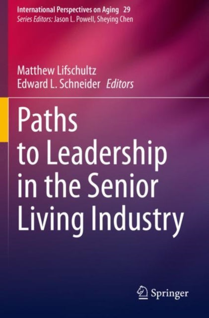 Book cover of: Paths to Leadership in the Senior Living Industry. By: Matthew Lifschultz
