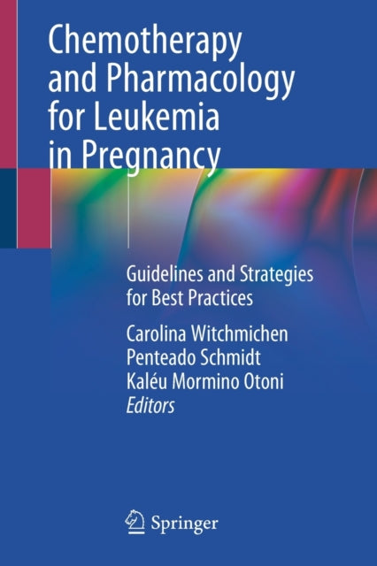 Book cover of: Chemotherapy and Pharmacology for Leukemia in Pregnancy. By: Carolina Witchmichen Penteado Schmidt