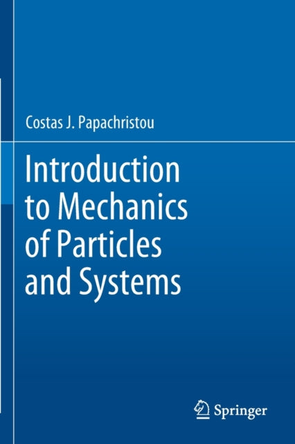 Book cover of: Introduction to Mechanics of Particles and Systems. By: Costas J. Papachristou