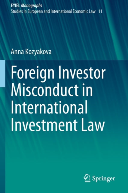 Book cover of: Foreign Investor Misconduct in International Investment Law. By: Anna Kozyakova