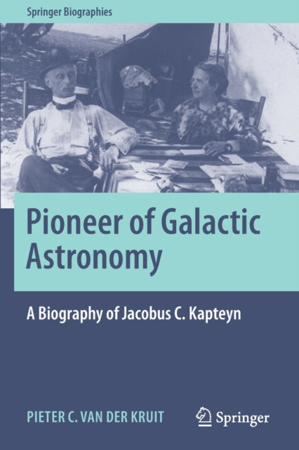 Book cover of: Pioneer of Galactic Astronomy: A Biography of Jacobus C. Kapteyn. By: Pieter C. van der Kruit