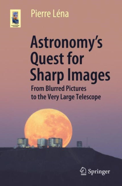 Book cover of: Astronomy’s Quest for Sharp Images. By: Pierre Léna