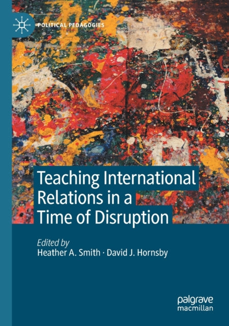 Book cover of: Teaching International Relations in a Time of Disruption. By: Heather A. Smith
