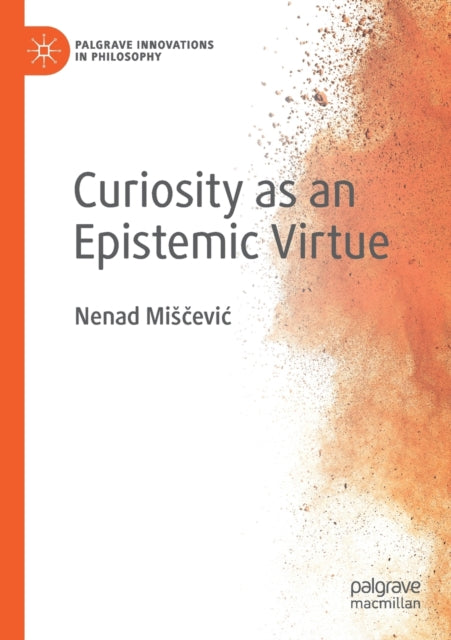 Book cover of: Curiosity as an Epistemic Virtue. By: Nenad Misčević