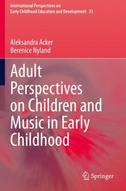 Book cover of: Adult Perspectives on Children and Music in Early Childhood. By: Aleksandra Acker