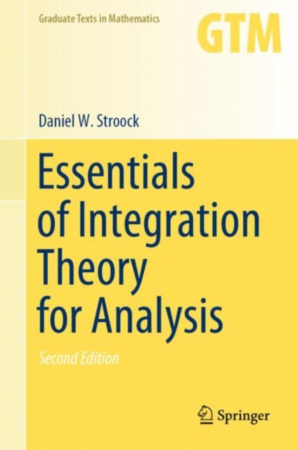Book cover of: Essentials of Integration Theory for Analysis. By: Daniel W. Stroock