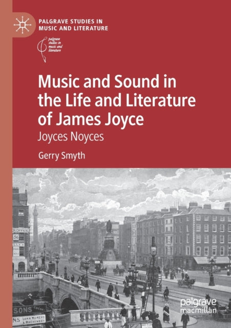Book cover of: Music and Sound in the Life and Literature of James Joyce. By: Gerry Smyth