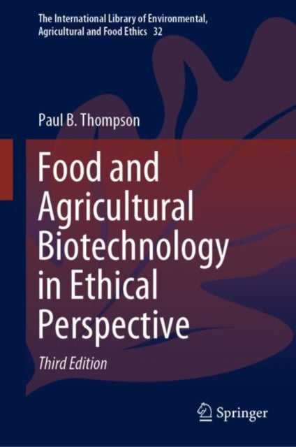 Book cover of: Food and Agricultural Biotechnology in Ethical Perspective. By: Thompson, Paul B.