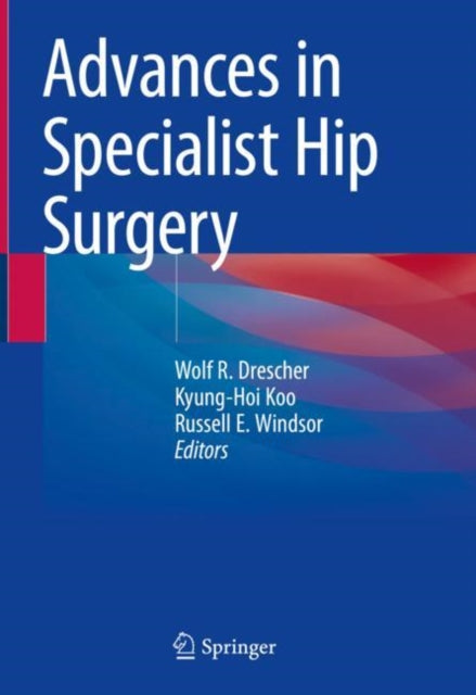 Book cover of: Advances in Specialist Hip Surgery. By: Wolf Drescher
