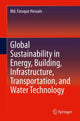 Book cover of: Global Sustainability in Energy, Building, Infrastructure, Transportation, and Water Technology. By: Faruque Hossain