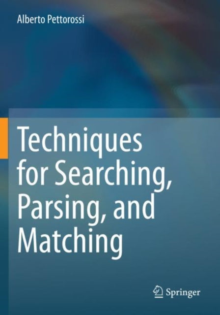 Book cover of: Techniques for Searching, Parsing, and Matching. By: Alberto Pettorossi