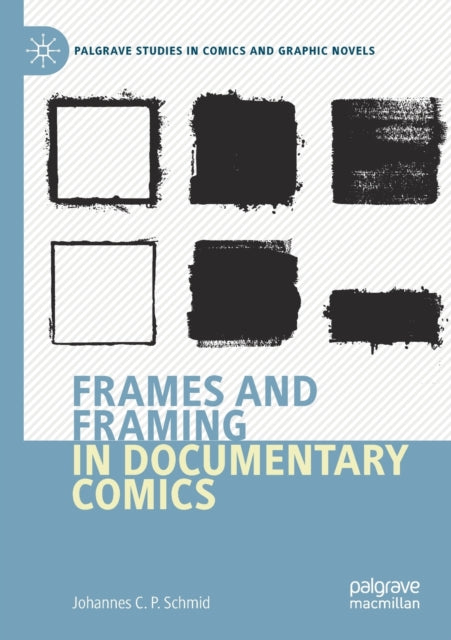 Book cover of: Frames and Framing in Documentary Comics. By: Johannes C. P. Schmid