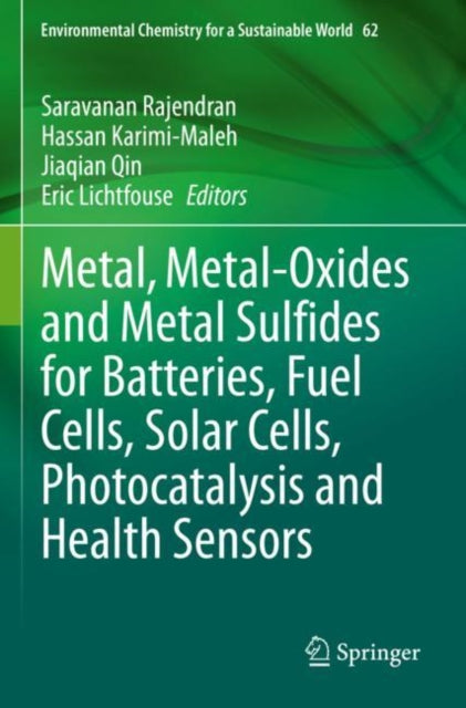 Book cover of: Metal, Metal-Oxides and Metal Sulfides for Batteries, Fuel Cells, Solar Cells, Photocatalysis and Health Sensors. By: Saravanan Rajendran