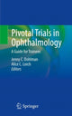Book cover of: Pivotal Trials in Ophthalmology. By: Jenny C. Dohlman