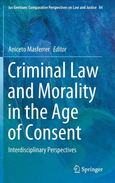 Book cover of: Criminal Law and Morality in the Age of Consent. By: Aniceto Masferrer