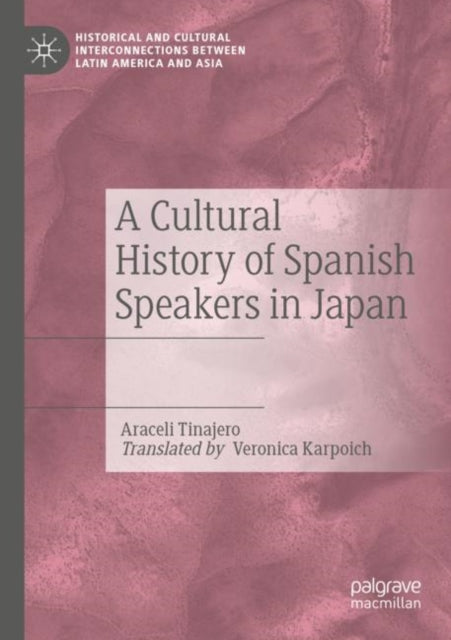 Book cover of: Cultural History of Spanish Speakers in Japan. By: Araceli Tinajero