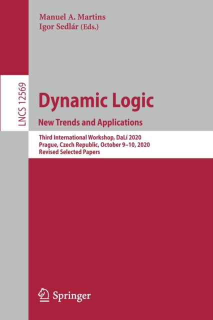 Book cover of: Dynamic Logic. New Trends and Applications. By: Manuel A. Martins