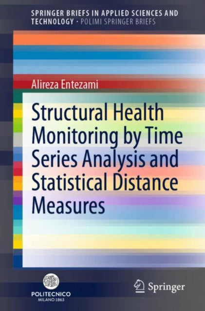 Book cover of: Structural Health Monitoring by Time Series Analysis and Statistical Distance Measures. By: Alireza Entezami