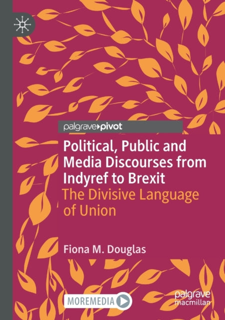 Book cover of: Political, Public and Media Discourses from Indyref to Brexit. By: Fiona M. Douglas