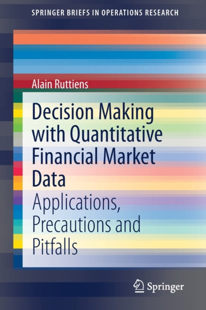 Book cover of: Decision Making with Quantitative Financial Market Data. By: Alain Ruttiens