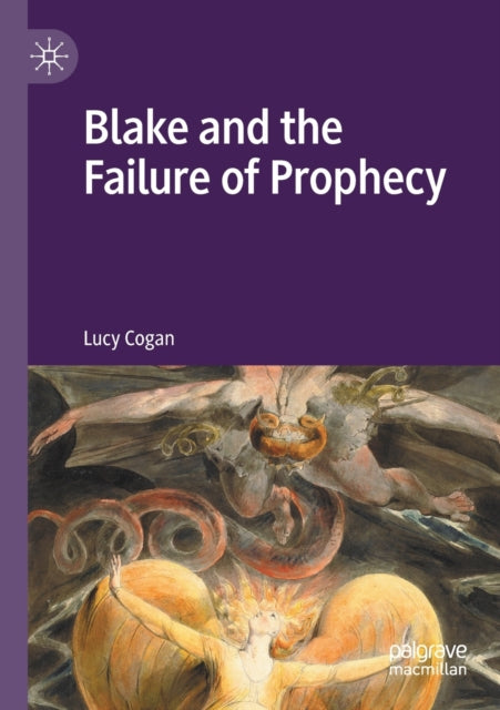 Book cover of: Blake and the Failure of Prophecy. By: Lucy Cogan