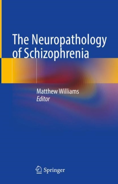 Book cover of: Neuropathology of Schizophrenia. By: Matthew Williams