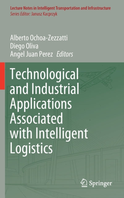 Book cover of: Technological and Industrial Applications Associated with Intelligent Logistics. By: Alberto Ochoa-Zezzatti