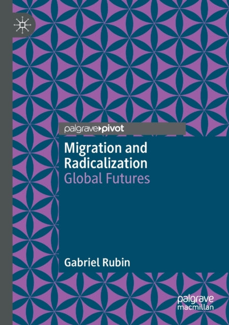 Book cover of: Migration and Radicalization. By: Gabriel Rubin