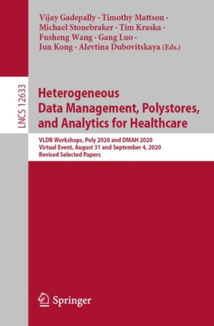Book cover of: Heterogeneous Data Management, Polystores, and Analytics for Healthcare. By: Vijay Gadepally