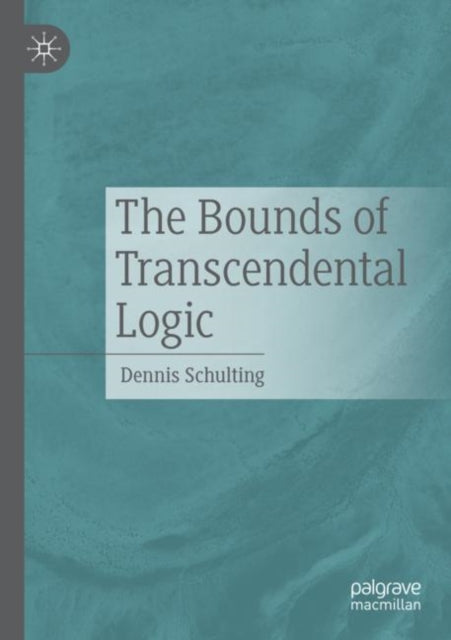 Book cover of: Bounds of Transcendental Logic. By: Dennis Schulting