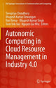 Book cover of: Autonomic Computing in Cloud Resource Management in Industry 4.0. By: Tanupriya Choudhury