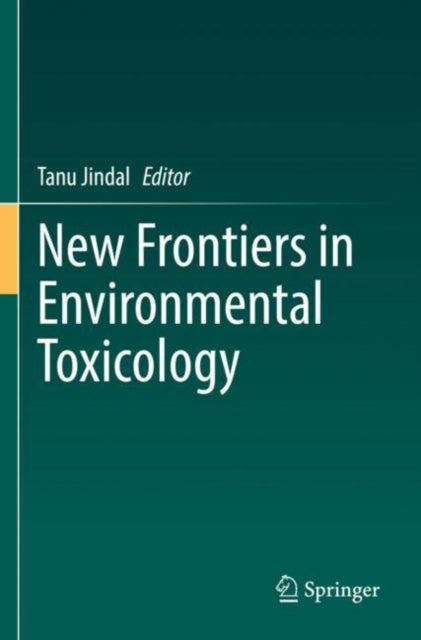 Book cover of: New Frontiers in Environmental Toxicology. By: Tanu Jindal