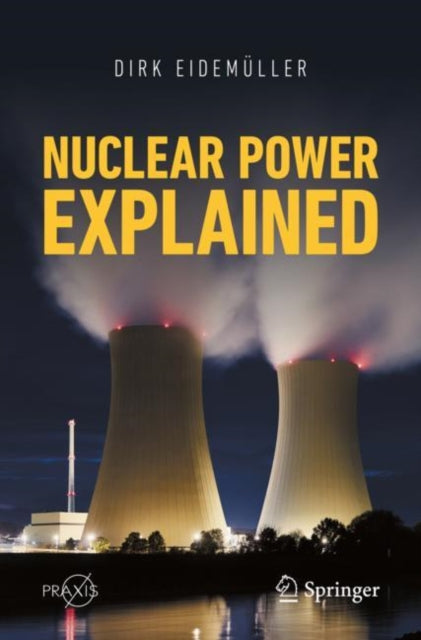 Book cover of: Nuclear Power Explained. By: Dirk Eidemüller