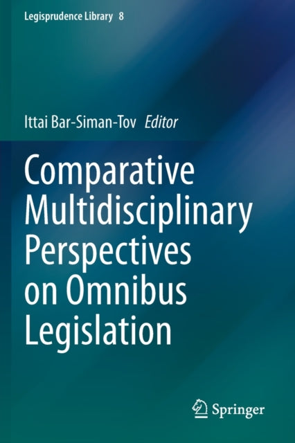 Book cover of: Comparative Multidisciplinary Perspectives on Omnibus Legislation. By: Ittai Bar-Siman-Tov